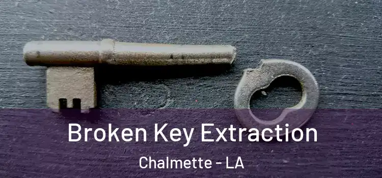 Broken Key Extraction Chalmette - LA